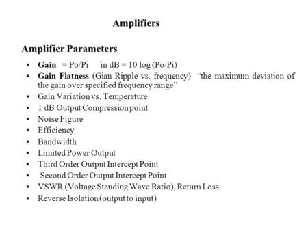 Amplifiers Amplifier Parameters Gain = Po/Pi in dB = 10 log (Po/Pi)