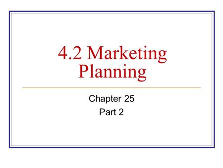 4.2 Marketing Planning Chapter 25 Part 2. Marketing Research Secondary Research A collection of data from second-hand sources. Often called “desk” research.