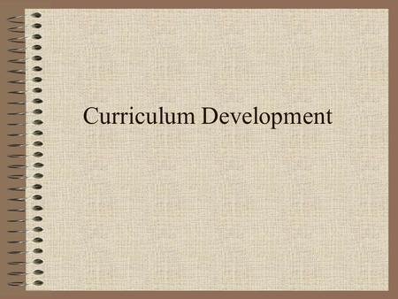 Curriculum Development. Program Goals Program goals are broad statements of purpose that state desired end results.