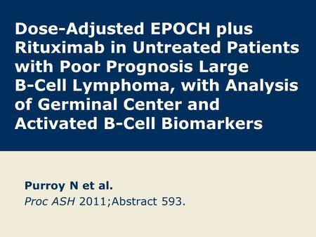 Dose-Adjusted EPOCH plus Rituximab in Untreated Patients with Poor Prognosis Large B-Cell Lymphoma, with Analysis of Germinal Center and Activated B-Cell.