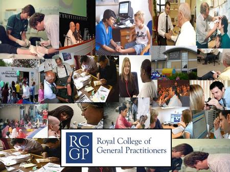 RCGP International. Promoting Excellence in Family Medicine Change will not come if we wait for some other person or some other time.