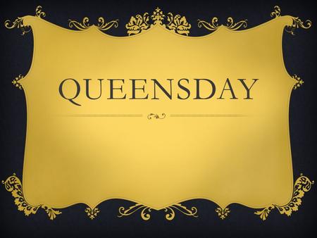 QUEENSDAY.  Queen's Day is a national holiday. This day we celebrate the Queen's birthday.  Queen Beatrix is actually's birthday is on 31 January and.