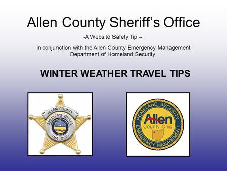Allen County Sheriff’s Office -A Website Safety Tip – In conjunction with the Allen County Emergency Management Department of Homeland Security WINTER.