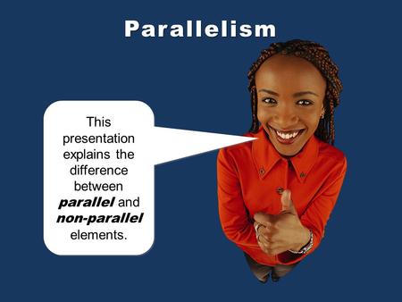 This presentation explains the difference between parallel and non-parallel elements. This presentation explains the difference between parallel and non-parallel.
