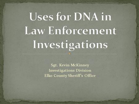 Sgt. Kevin McKinney Investigations Division Elko County Sheriff’s Office.