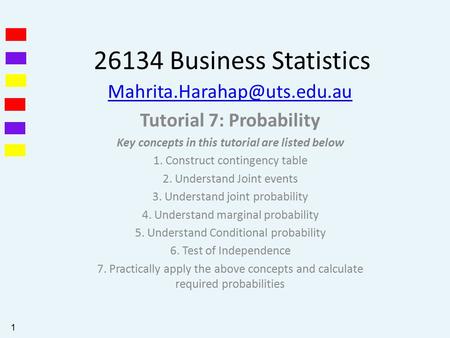 26134 Business Statistics Tutorial 7: Probability Key concepts in this tutorial are listed below 1. Construct contingency table.