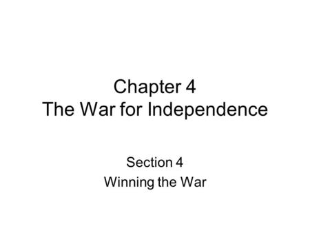 Chapter 4 The War for Independence Section 4 Winning the War.
