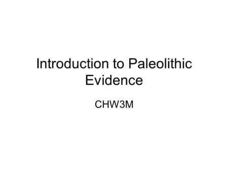 Introduction to Paleolithic Evidence CHW3M. Carved Reindeer  bjects/DyfP6g6dRN6WdwdnbIVbPwhttp://www.bbc.co.uk/ahistoryoftheworld/o.
