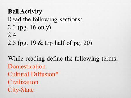 Bell Activity: Read the following sections: 2.3 (pg. 16 only) 2.4 2.5 (pg. 19 & top half of pg. 20) While reading define the following terms: Domestication.