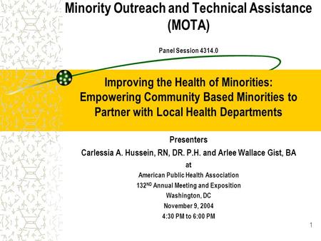 1 Minority Outreach and Technical Assistance (MOTA) Panel Session 4314.0 Improving the Health of Minorities: Empowering Community Based Minorities to Partner.