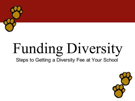Funding Diversity Steps to Getting a Diversity Fee at Your School.