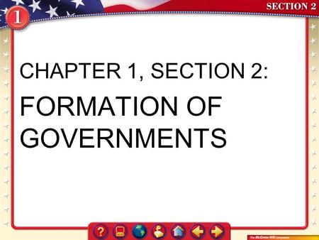 CHAPTER 1, SECTION 2: FORMATION OF GOVERNMENTS. Section 2 Government Systems There are two primary systems of government: –Unitary systemUnitary system.