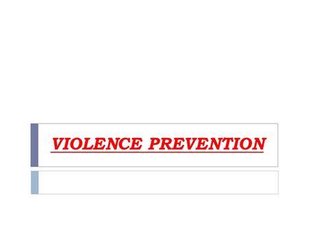 VIOLENCE PREVENTION. PROTECTIVE FACTORS:  Behaviors you can practice to stay safe  Take precautions against risky situations and developing safety habits.