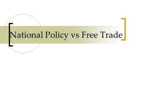 National Policy vs Free Trade National Policy An economic policy implemented in Canada at Confederation. The policy put high tariffs (taxes) on foreign.