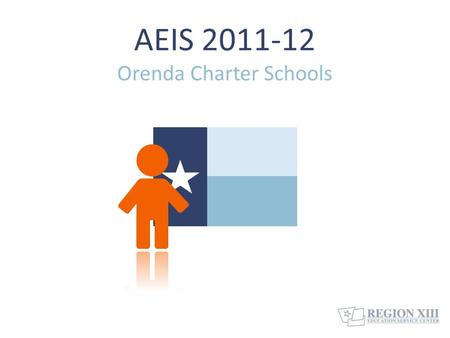 AEIS 2011-12 Orenda Charter Schools. Changes to the 2011-12 AEIS 2  Assessment results include TAKS, TAKS (Accommodated), and TAKS-M for grades 10-11.
