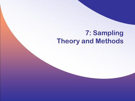 7: Sampling Theory and Methods. 7-2 Copyright © 2008 by the McGraw-Hill Companies, Inc. All rights reserved. Hair/Wolfinbarger/Ortinau/Bush, Essentials.