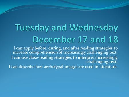 I can apply before, during, and after reading strategies to increase comprehension of increasingly challenging text. I can use close-reading strategies.
