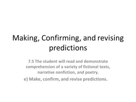 Making, Confirming, and revising predictions 7.5The student will read and demonstrate comprehension of a variety of fictional texts, narrative nonfiction,
