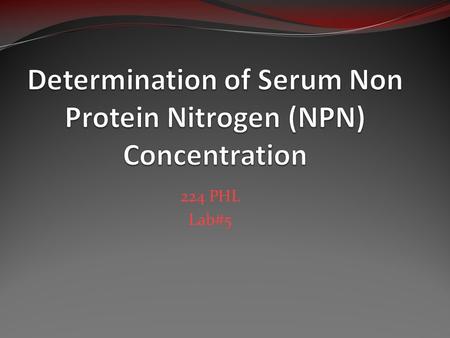 224 PHL Lab#5. Non-protein nitrogen (NPN) NPN includes the nitrogen from all nitrogenous substances other than proteins. The NPN could be measured as.