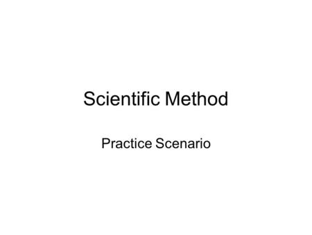 Scientific Method Practice Scenario.