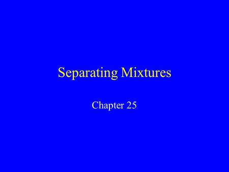 Separating Mixtures Chapter 25 Decanting Decanting means to pour off. Decanting is used in panning gold and in pouring water off vegetables.