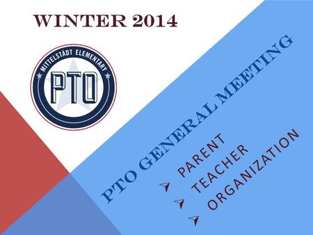 PTO GENERAL MEETING  PARENT  TEACHER  ORGANIZATION WINTER 2014.