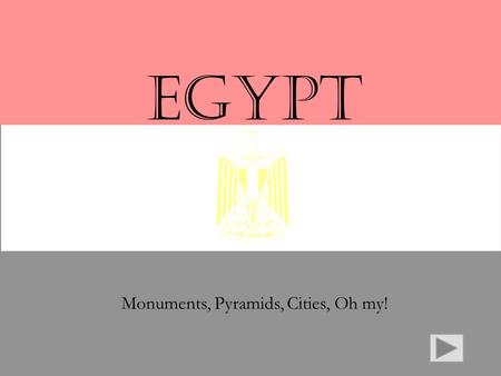 EGYPT Monuments, Pyramids, Cities, Oh my! Expectations By the end of this virtual tour through Egypt you will be able to:  Recognize some of the major.