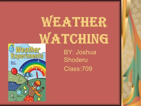 WEATHER Watching BY: Joshua Shoderu Class:709. Problem Question Can I predict the weather based on the weather temperatures recently?