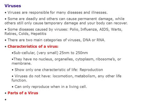 Viruses Viruses are responsible for many diseases and illnesses. Some are deadly and others can cause permanent damage, while others still only cause temporary.