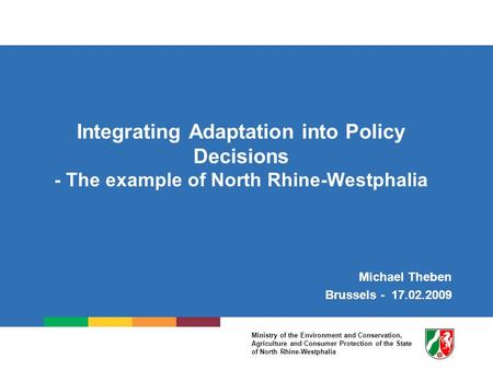 Ministry of the Environment and Conservation, Agriculture and Consumer Protection of the State of North Rhine-Westphalia Integrating Adaptation into Policy.