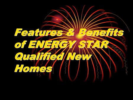 Features & Benefits of ENERGY STAR Qualified New Homes.