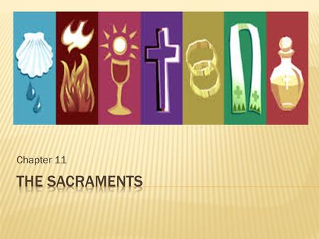 Chapter 11 THE SACRAMENTS.