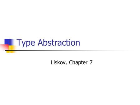 Type Abstraction Liskov, Chapter 7. 2 Liskov Substitution Principle In any client code, if the supertype object is substituted by a subtype object, the.