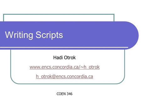 Writing Scripts Hadi Otrok  COEN 346.