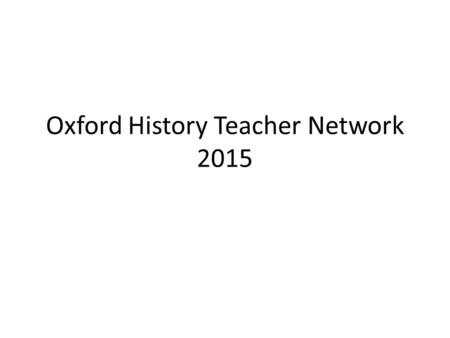Oxford History Teacher Network 2015. Magna Carta and its Context Professor Stephen Church, University of East Anglia Author of King John: England, Magna.