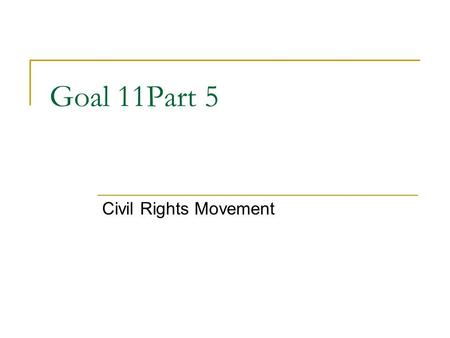 Goal 11Part 5 Civil Rights Movement. Challenging Segregation in COURT Thurgood Marshall VERY FIRST African American Supreme Court Justice “Civil Rights.