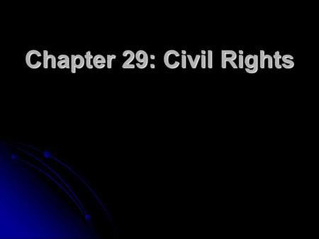 Chapter 29: Civil Rights. The Segregation System 1896 Plessy v. Ferguson ruling: “separate but equal” 1896 Plessy v. Ferguson ruling: “separate but equal”