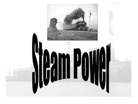 Steam Power Water heated->changes to steam- >expands Video: