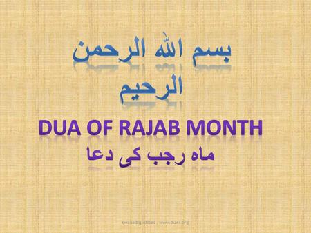 By: Sadiq Abbas, www.duas.org. The following du`a is recommended after the daily obligatory prayers in the month of Rajab. The du`a, according to Shaykh.