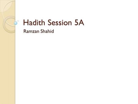 Hadith Session 5A Ramzan Shahid.