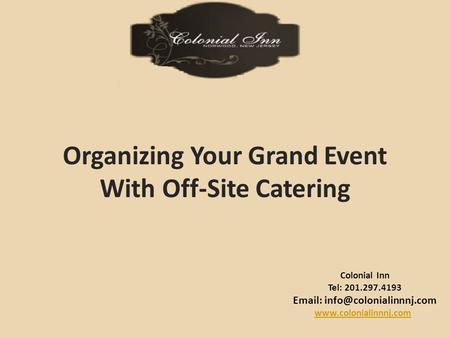 Colonial Inn Tel: 201.297.4193    Organizing Your Grand Event With Off-Site Catering.