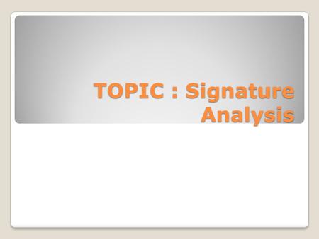 TOPIC : Signature Analysis. Introduction Signature analysis is a compression technique based on the concept of (CRC) Cyclic Redundancy Checking It realized.