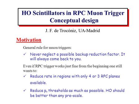 Motivation General rule for muon triggers: Never neglect a possible backup reduction factor. It will always come back to you. Even if RPC trigger works.