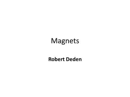 Magnets Robert Deden. What do electric charges have in common with magnetic poles? Both electric charges and magnetic poles have a positive and negative.