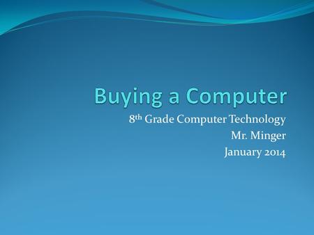 8th Grade Computer Technology Mr. Minger January 2014