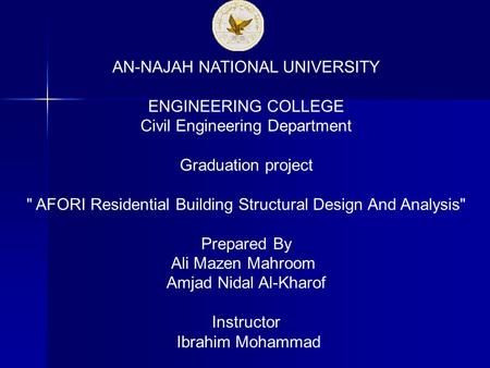 AN-NAJAH NATIONAL UNIVERSITY ENGINEERING COLLEGE Civil Engineering Department Graduation project  AFORI Residential Building Structural Design And Analysis