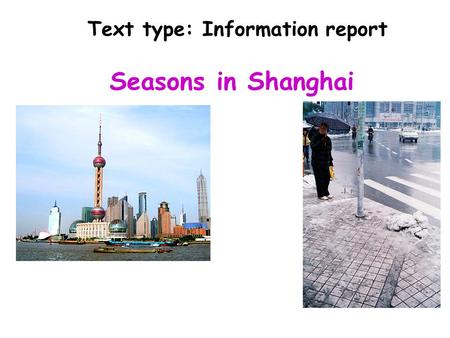 Text type: Information report Seasons in Shanghai