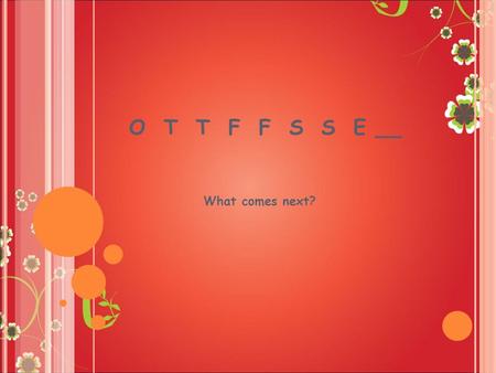 O T T F F S S E __ What comes next?. O T T F F S S E __ It’s EASY if you know the PATTERN! (Just like Punnett Squares) NENE WOWO 1 2 3 4 5 6 7 8 HREEHREE.