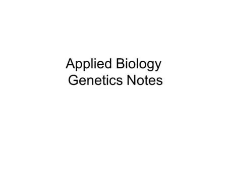 Applied Biology Genetics Notes. Genetics Introduction Genetics is the study of heredity Heredity explains why you look like your parents or siblings (similar.