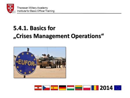 5.4.1. Basics for „Crises Management Operations“ Theresan Military Academy Institute for Basic Officer Training 2014.